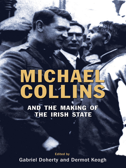 Title details for Michael Collins and the Making of the Irish State by Gabriel Doherty - Available